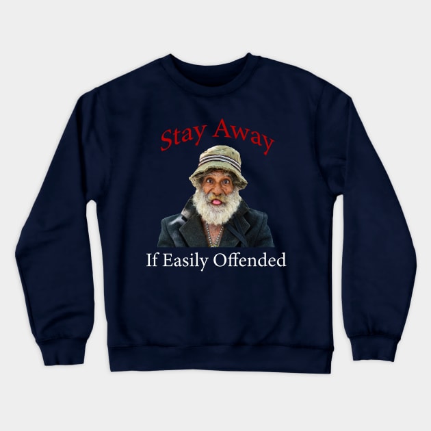 Stay Away If Easily Offended Crewneck Sweatshirt by tommysphotos